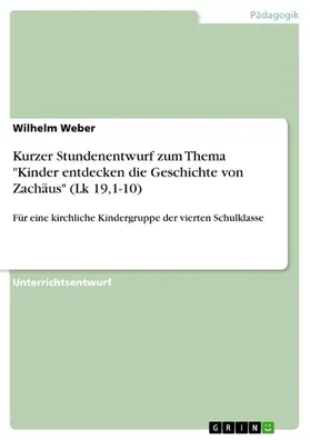 Weber |  Kurzer Stundenentwurf zum Thema "Kinder entdecken die Geschichte von Zachäus" (Lk 19,1-10) | eBook | Sack Fachmedien