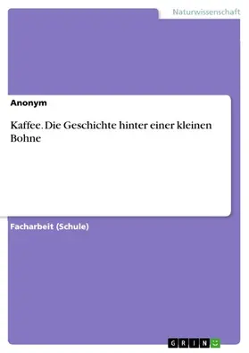 Anonym |  Kaffee. Die Geschichte hinter einer kleinen Bohne | eBook | Sack Fachmedien