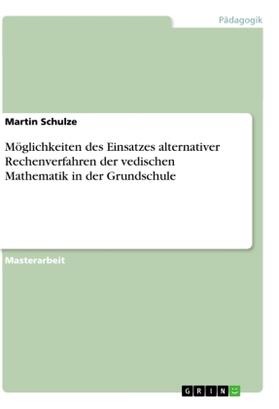 Schulze |  Möglichkeiten des Einsatzes alternativer Rechenverfahren der vedischen Mathematik in der Grundschule | Buch |  Sack Fachmedien