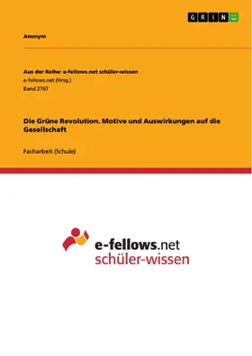 Anonym |  Die Grüne Revolution. Motive und Auswirkungen auf die Gesellschaft | eBook | Sack Fachmedien