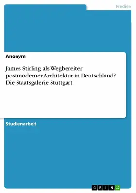 Anonym |  James Stirling als Wegbereiter postmoderner Architektur in Deutschland? Die Staatsgalerie Stuttgart | eBook | Sack Fachmedien