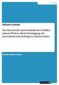 Schmidt |  Das literarische und musikalische Schaffen Johann Walters. Berücksichtigung der persönlichen Beziehung zu Martin Luther | eBook | Sack Fachmedien
