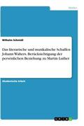 Schmidt |  Das literarische und musikalische Schaffen Johann Walters. Berücksichtigung der persönlichen Beziehung zu Martin Luther | Buch |  Sack Fachmedien