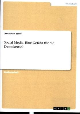 Wolf |  Social Media. Eine Gefahr für die Demokratie? | Buch |  Sack Fachmedien