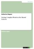 Wagner |  Storing Complex Words in the Mental Lexicon | Buch |  Sack Fachmedien