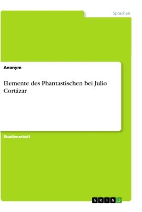 Elemente des Phantastischen bei Julio Cortázar | Buch | 978-3-346-10964-4 | www.sack.de