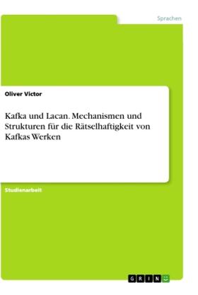 Victor |  Kafka und Lacan. Mechanismen und Strukturen für die Rätselhaftigkeit von Kafkas Werken | Buch |  Sack Fachmedien