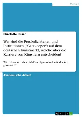 Hüser | Wer sind die Persönlichkeiten und Institutionen ("Gatekeeper") auf dem deutschen Kunstmarkt, welche über die Karriere von Künstlern entscheiden? | E-Book | sack.de