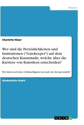 Hüser | Wer sind die Persönlichkeiten und Institutionen ("Gatekeeper") auf dem deutschen Kunstmarkt, welche über die Karriere von Künstlern entscheiden? | Buch | 978-3-346-10998-9 | sack.de