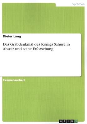 Lang | Das Grabdenkmal des Königs Sahure in Abusir und seine Erforschung | Buch | 978-3-346-11081-7 | sack.de