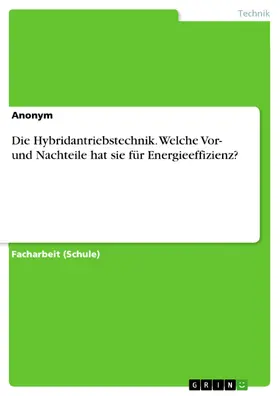 Anonym |  Die Hybridantriebstechnik. Welche Vor- und Nachteile hat sie für Energieeffizienz? | eBook | Sack Fachmedien