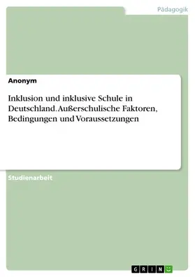 Anonym |  Inklusion und inklusive Schule in Deutschland. Außerschulische Faktoren, Bedingungen und Voraussetzungen | eBook | Sack Fachmedien