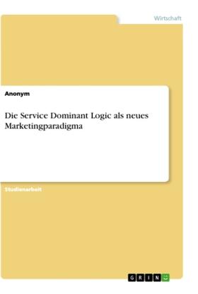 Die Service Dominant Logic als neues Marketingparadigma | Buch | 978-3-346-11645-1 | www.sack.de