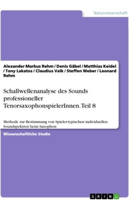 Rehm / Gäbel / Keidel | Schallwellenanalyse des Sounds professioneller TenorsaxophonspielerInnen. Teil 8 | Buch | 978-3-346-11683-3 | sack.de
