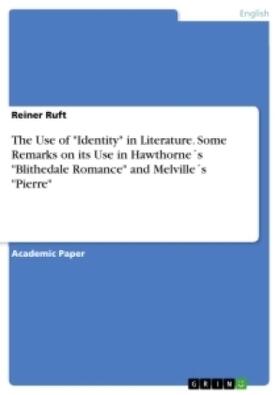 Ruft |  The Use of "Identity" in Literature. Some Remarks on its Use in  Hawthorne´s "Blithedale Romance"  and Melville´s "Pierre" | Buch |  Sack Fachmedien