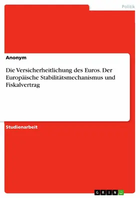 Anonym |  Die Versicherheitlichung des Euros. Der Europäische Stabilitätsmechanismus und Fiskalvertrag | eBook | Sack Fachmedien