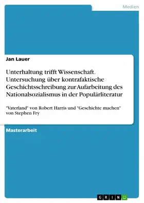 Lauer |  Unterhaltung trifft Wissenschaft. Untersuchung über kontrafaktische Geschichtsschreibung zur Aufarbeitung des Nationalsozialismus in der Populärliteratur | eBook | Sack Fachmedien