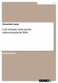 Lauer |  Carl Schmitts Sicht auf die außereuropäische Welt | eBook | Sack Fachmedien