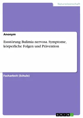 Anonym |  Essstörung Bulimia nervosa. Symptome, körperliche Folgen und Prävention | eBook | Sack Fachmedien