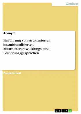 Anonym |  Einführung von strukturierten instutitionalisierten Mitarbeiterentwicklungs- und Förderungsgesprächen | eBook | Sack Fachmedien