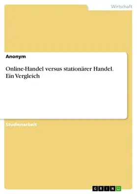Anonym |  Online-Handel versus stationärer Handel. Ein Vergleich | eBook | Sack Fachmedien