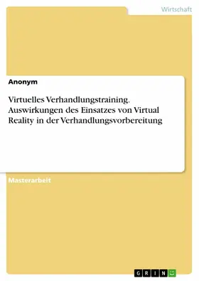 Anonym |  Virtuelles Verhandlungstraining. Auswirkungen des Einsatzes von Virtual Reality in der Verhandlungsvorbereitung | eBook | Sack Fachmedien