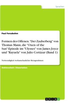 Forssbohm |  Formen des Offenen. "Der Zauberberg" von Thomas Mann, die "Oxen of the Sun"-Episode im "Ulysses" von James Joyce und "Rayuela" von Julio Cortázar (Band 1) | Buch |  Sack Fachmedien