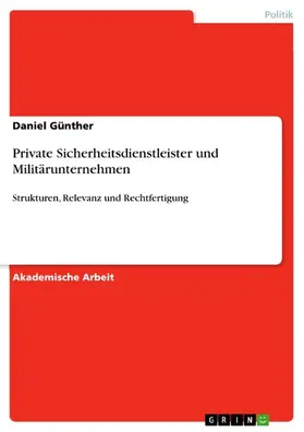 Günther |  Private Sicherheitsdienstleister und Militärunternehmen. Strukturen, Relevanz und Rechtfertigung | eBook | Sack Fachmedien