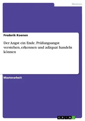 Koenen / Hansen |  Der Angst ein Ende. Prüfungsangst verstehen, erkennen und adäquat handeln können | eBook | Sack Fachmedien