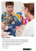 Müller |  AD(H)S und/oder Trauma? Überlegungen zur Differentialdiagnostik, Komorbiditäten und möglichen Konsequenzen für therapeutische Interventionen | eBook | Sack Fachmedien
