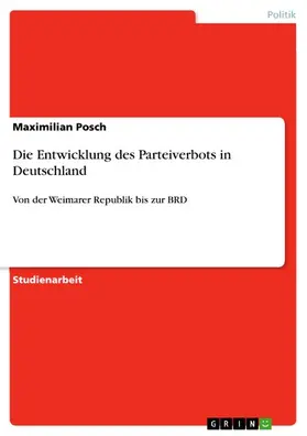 Posch |  Die Entwicklung des Parteiverbots in Deutschland | eBook | Sack Fachmedien