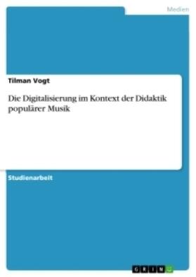 Vogt |  Die Digitalisierung im Kontext der Didaktik populärer Musik | Buch |  Sack Fachmedien