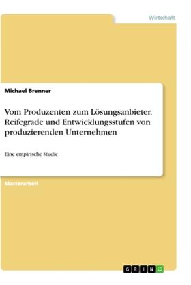 Brenner | Vom Produzenten zum Lösungsanbieter. Reifegrade und Entwicklungsstufen von produzierenden Unternehmen | Buch | 978-3-346-14841-4 | sack.de