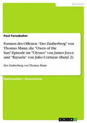 Forssbohm |  Formen des Offenen. "Der Zauberberg" von Thomas Mann, die "Oxen of the Sun"-Episode im "Ulysses" von James Joyce und "Rayuela" von Julio Cortázar (Band 2) | eBook | Sack Fachmedien
