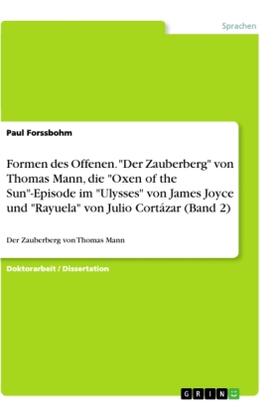 Forssbohm |  Formen des Offenen. "Der Zauberberg" von Thomas Mann, die "Oxen of the Sun"-Episode im "Ulysses" von James Joyce und "Rayuela" von Julio Cortázar (Band 2) | Buch |  Sack Fachmedien