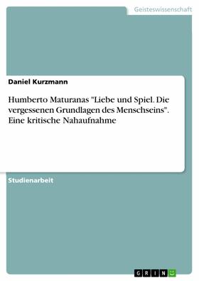 Kurzmann |  Humberto Maturanas "Liebe und Spiel. Die vergessenen Grundlagen des Menschseins". Eine kritische Nahaufnahme | eBook | Sack Fachmedien
