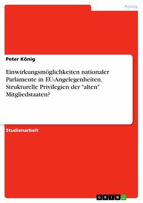 König |  Einwirkungsmöglichkeiten nationaler Parlamente in EU-Angelegenheiten. Strukturelle Privilegien der "alten" Mitgliedstaaten? | eBook | Sack Fachmedien