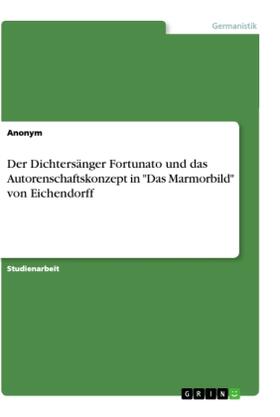 Anonym |  Der Dichtersänger Fortunato und das Autorenschaftskonzept in "Das Marmorbild" von Eichendorff | Buch |  Sack Fachmedien