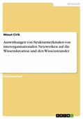 Cirik |  Auswirkungen von Strukturmerkmalen von interorganisationalen Netzwerken auf die Wissenskreation und den Wissenstransfer | eBook | Sack Fachmedien