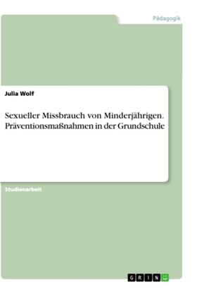 Wolf |  Sexueller Missbrauch von Minderjährigen. Präventionsmaßnahmen in der Grundschule | Buch |  Sack Fachmedien