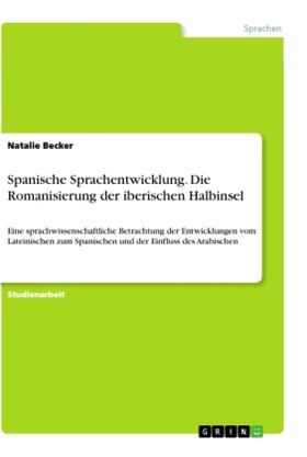 Becker |  Spanische Sprachentwicklung. Die Romanisierung der iberischen Halbinsel | Buch |  Sack Fachmedien