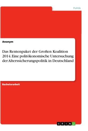 Das Rentenpaket der Großen Koalition 2014. Eine politökonomische Untersuchung der Alterssicherungspolitik in Deutschland | Buch | 978-3-346-16591-6 | sack.de