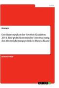 Anonym |  Das Rentenpaket der Großen Koalition 2014. Eine politökonomische Untersuchung der Alterssicherungspolitik in Deutschland | Buch |  Sack Fachmedien