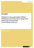 Bloch |  Erfolgsmessung ausgewählter Affiliate Maßnahmen im Finanzsektor, dargestellt anhand des Finanzportals "www.felixinvestiert.de" | eBook | Sack Fachmedien