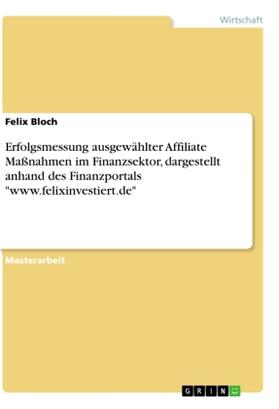 Bloch | Erfolgsmessung ausgewählter Affiliate Maßnahmen im Finanzsektor, dargestellt anhand des Finanzportals "www.felixinvestiert.de" | Buch | 978-3-346-16603-6 | sack.de