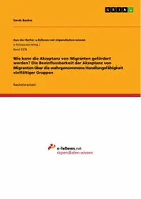 Backes |  Wie kann die Akzeptanz von Migranten gefördert werden? Die Beeinflussbarkeit der Akzeptanz von Migranten über die wahrgenommene Handlungsfähigkeit vielfältiger Gruppen | eBook | Sack Fachmedien