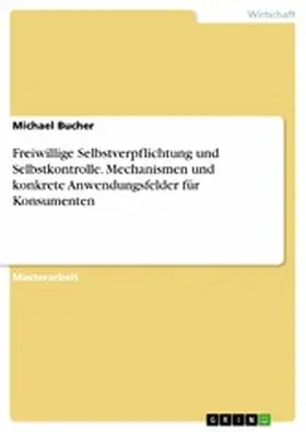 Bucher |  Freiwillige Selbstverpflichtung und Selbstkontrolle. Mechanismen und konkrete Anwendungsfelder für Konsumenten | eBook | Sack Fachmedien