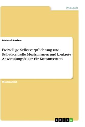 Bucher |  Freiwillige Selbstverpflichtung und Selbstkontrolle. Mechanismen und konkrete Anwendungsfelder für Konsumenten | Buch |  Sack Fachmedien