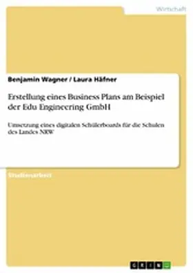 Wagner / Häfner |  Erstellung eines Business Plans am Beispiel der Edu Engineering GmbH | eBook | Sack Fachmedien