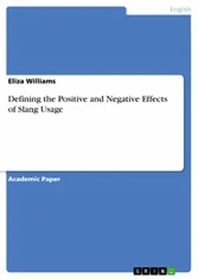 Williams |  Defining the Positive and Negative Effects of Slang Usage | eBook | Sack Fachmedien